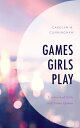Games Girls Play Contexts of Girls and Video Games【電子書籍】 Carolyn M. Cunningham, Gonzaga University