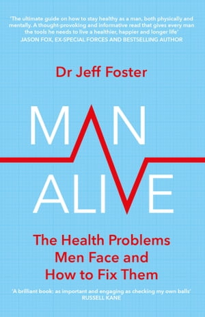 Man Alive The health problems men face and how to fix themŻҽҡ[ Dr Jeff Foster ]