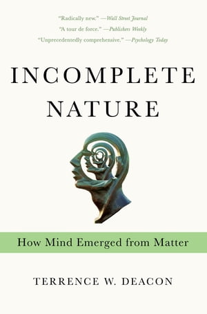 Incomplete Nature: How Mind Emerged from Matter dq [ Terrence W. Deacon ]