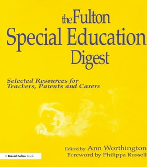 Fulton Special Education Digest Selected Resources for Teachers, Parents and Carers【電子書籍】 Ann Worthington