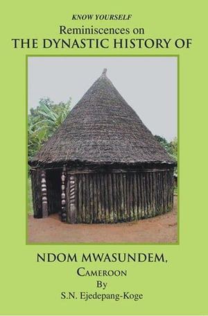 Reminiscences on the Dynastic History of Ndom Mwasundem, Cameroon