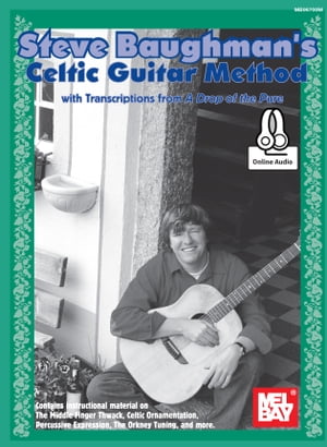Steve Baughman's Celtic Guitar Method With Transcriptions from A Drop of the Pure【電子書籍】[ Steve Baughman ]