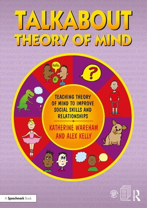 Talkabout Theory of Mind Teaching Theory of Mind to Improve Social Skills and Relationships【電子書籍】 Katherine Wareham