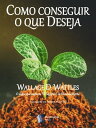 Como conseguir o que voc Deseja【電子書籍】 Wallace D. Wattles