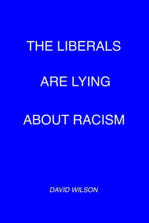 The Liberals Are Lying About Racism【電子書