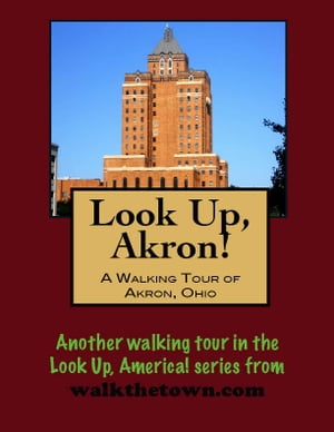 Look Up, Akron! A Walking Tour of Akron, Ohio【