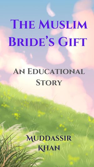 The Muslim Bride’s Gift: An Educational Story【電子書籍】[ Muddassir Khan ]