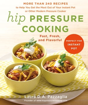 Hip Pressure Cooking Fast, Fresh, and FlavorfulŻҽҡ[ Laura D.A. Pazzaglia ]