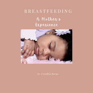 Breastfeeding : A Mother's Experience【電子書籍】[ Cynthia Burge ]