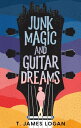 Junk Magic and Guitar Dreams【電子書籍】[ T. James Logan ]