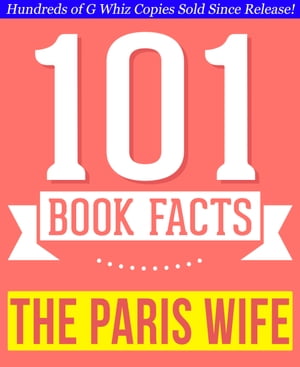 The Paris Wife - 101 Amazingly True Facts You Didn't Know Fun Facts and Trivia Tidbits Quiz Game Books