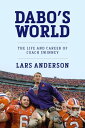 Dabo's World The Life and Career of Coach Swinney and the Rise of Clemson Footba...