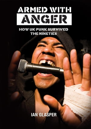 ARMED WITH ANGER HOW UK PUNK SURVIVED THE NINETIESŻҽҡ[ IAN GLASPER ...