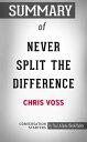 Summary of Never Split The Difference: Negotiating As If Your Life Depended On It【電子書籍】 Paul Adams