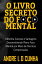 O LIVRO SECRETO DO FOCO MENTAL Obtenha Sucesso e Vantagens Desenvolvendo Pleno Foco Mental por Meio de T?cnicas ComprovadasŻҽҡ[ ANDRE L D CUNHA ]