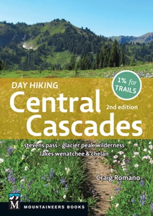Day Hiking Central Cascades Stevens Pass Glacier Peak Wilderness Lakes Wenatchee Chelan【電子書籍】 Craig Romano