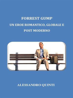 Forrest Gump. Un eroe romantico, globale e post moderno.【電子書籍】[ Alessandro Quinti ]
