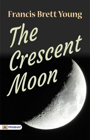 The Crescent Moon【電子書籍】[ Francis Brett Young ]