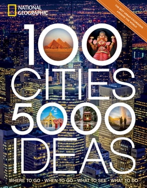 100 Cities, 5,000 Ideas Where to Go, When to Go, What to See, What to ...