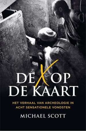 De X op de kaart Het verhaal van archeologie in acht sensationele vondsten