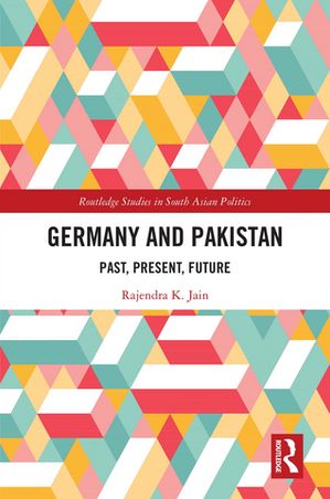 Germany and Pakistan Past, Present, FutureŻҽҡ[ Rajendra K. Jain ]