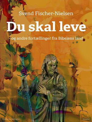 Du skal leve - og andre fort?llinger fra Bibelens landŻҽҡ[ Svend Fischer-Nielsen ]