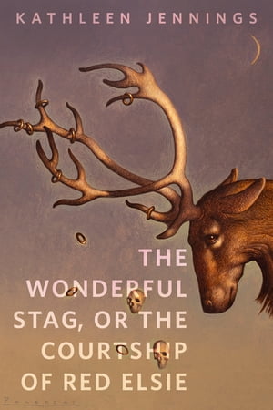 The Wonderful Stag, or The Courtship of Red Elsi