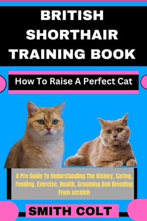 BRITISH SHORTHAIR TRAINING BOOK How To Raise A Perfect Cat