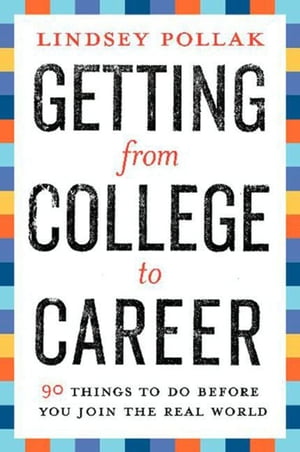 Getting from College to Career 90 Things to Do Before You Join the Real World【電子書籍】 Lindsey Pollak