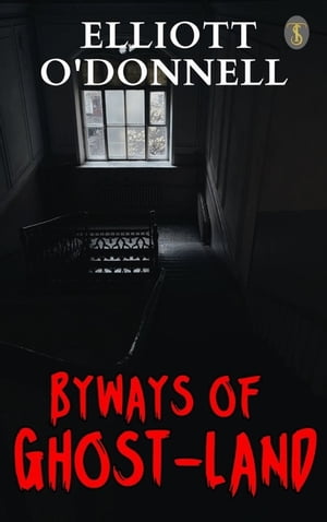 Byways of Ghost-Land【電子書籍】[ O'Donnel