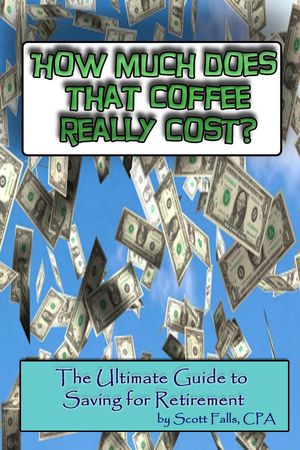 How Much Does That Coffee Really Cost: The Ultimate Guide to Saving For Retirement