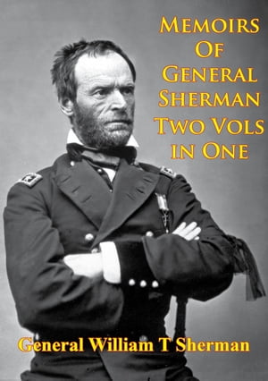 Memoirs Of General Sherman - 2nd. Edition, Revised And Corrected [Illustrated - 2 Volumes In One]