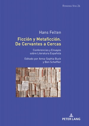 Ficci?n y Metaficci?n. De Cervantes a Cercas Conferencias y Ensayos sobre Literatura Espa?ola. Editado por Anna-Sophia Buck y Ben Scheffler