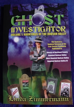 Ghost Investigator Volume 1: Hauntings of the Hudson Valley