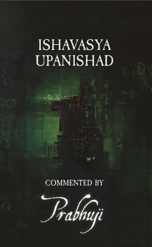 Ishavasya Upanishad - commented by Prabhuji