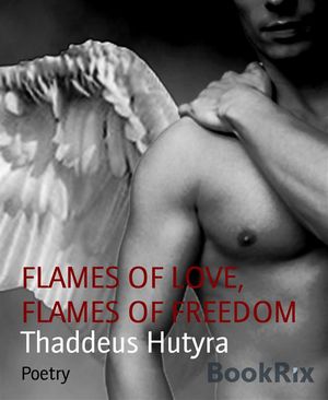 FLAMES OF LOVE, FLAMES OF FREEDOM