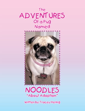 The Adventures of a Pug Named Noodles About Adop
