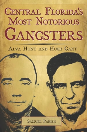 ŷKoboŻҽҥȥ㤨Central Florida's Most Notorious Gangsters Alva Hunt and Hugh GantŻҽҡ[ Samuel Parish ]פβǤʤ1,760ߤˤʤޤ