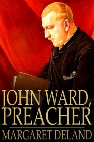John Ward, Preacher【電子書籍】[ Margaret Deland ]