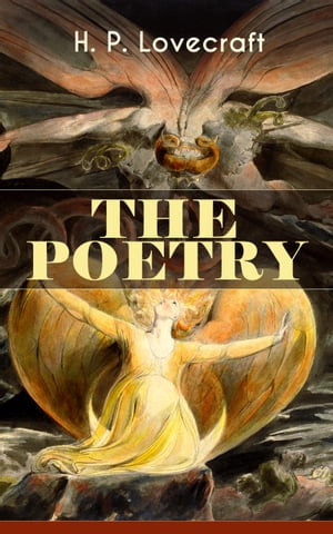 THE POETRY of H. P. Lovecraft 90+ Poems in One Volume: Dead Passion's Flame, Life's Mistery, The Rose of England, The Conscript, Providence, Nemesis, The Peace Advocate, Despair, The Ancient Track, Festival…【電子書籍】[ H. P. Lovecraft ]