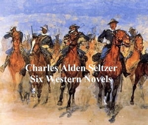 Charles Alden Seltzer: 6 western novelsŻҽҡ[ Charles Alden Seltzer ]