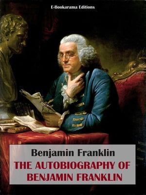 The Autobiography of Benjamin Franklin【電子書籍】[ Benjamin Franklin ]