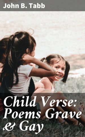 ŷKoboŻҽҥȥ㤨Child Verse: Poems Grave & Gay A Celebration of Childhood in VerseŻҽҡ[ John B. Tabb ]פβǤʤ150ߤˤʤޤ