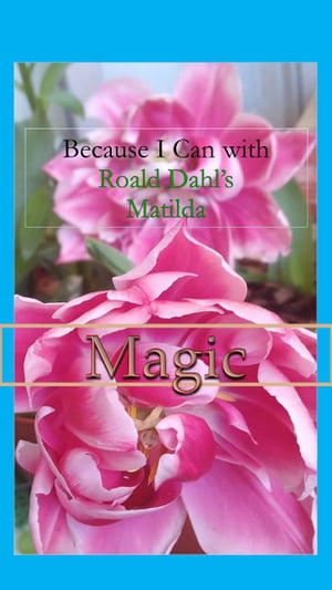 Because I Can with Roald Dahl's Matilda : Magic