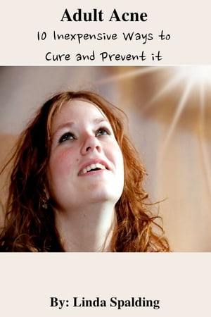 Adult Acne: 10 Inexpensive Ways to Cure and Prev