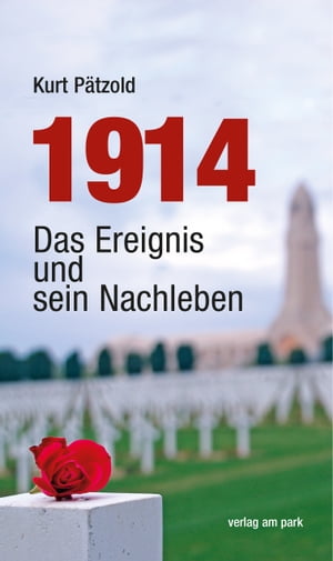 1914 Das Ereignis und sein Nachleben