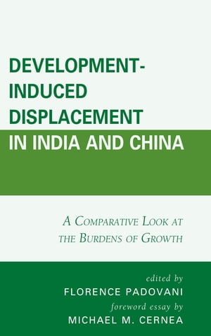 Development-Induced Displacement in India and China A Comparative Look at the Burdens of GrowthŻҽҡ[ Rikil Chyrmang ]