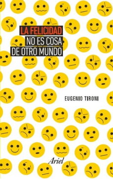 La felicidad no es cosa de otro mundo【電子書籍】[ Eugenio Tironi ]