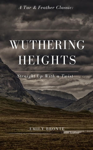 Wuthering Heights (Annotated): A Tar & Feather Classic: Straight Up with a Twist A Tar & Feather Classic: Straight Up with a Twist