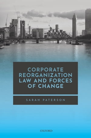 Corporate Reorganization Law and Forces of ChangeŻҽҡ[ Sarah Paterson ]